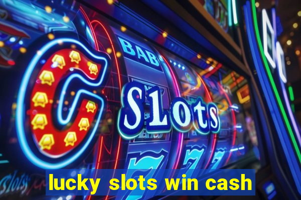 lucky slots win cash