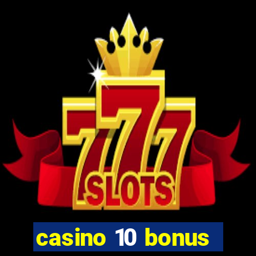 casino 10 bonus