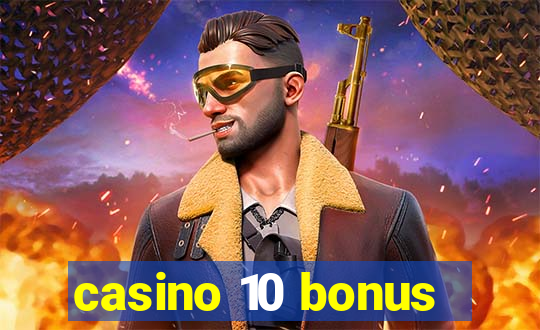 casino 10 bonus