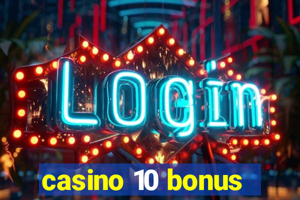 casino 10 bonus