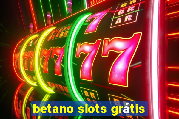 betano slots grátis