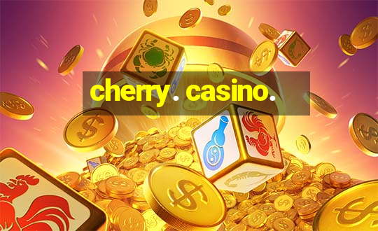 cherry. casino.