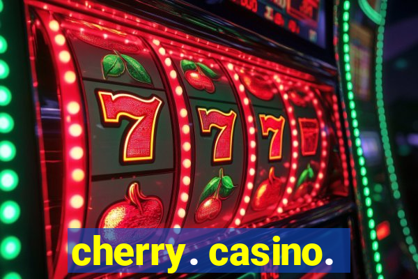 cherry. casino.