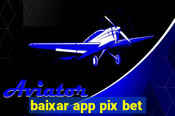 baixar app pix bet