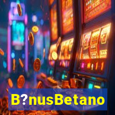 B?nusBetano