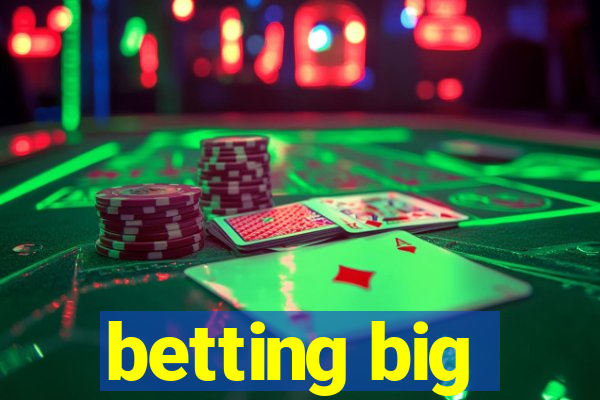 betting big