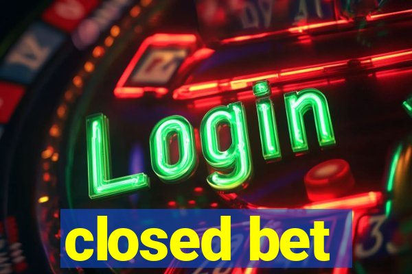 closed bet