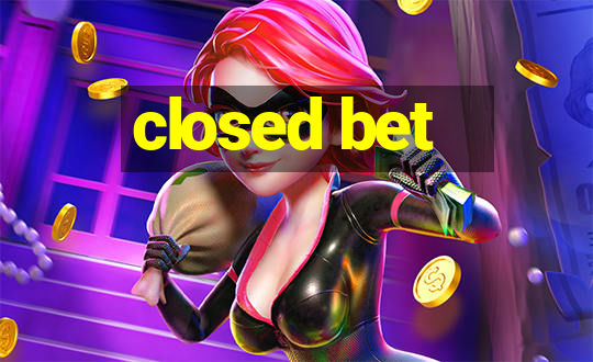 closed bet