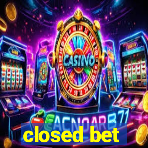 closed bet