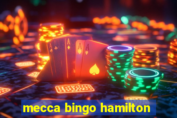 mecca bingo hamilton