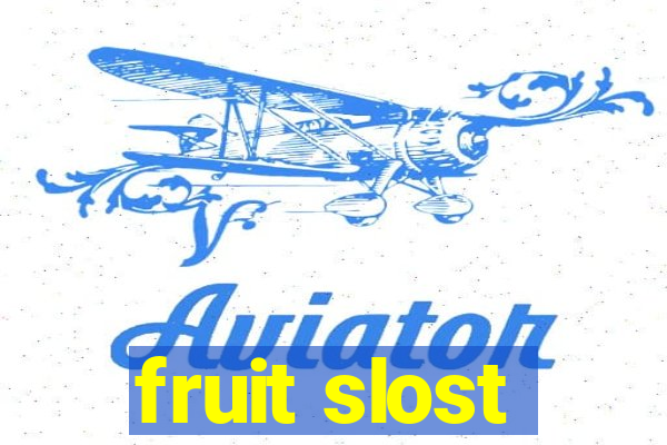 fruit slost