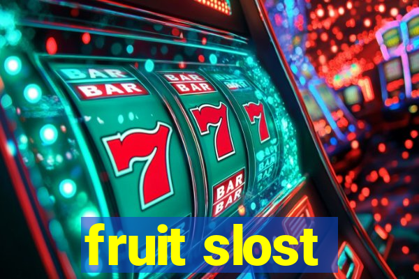 fruit slost