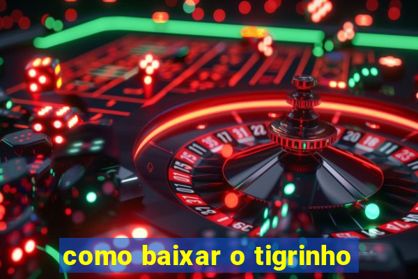 como baixar o tigrinho