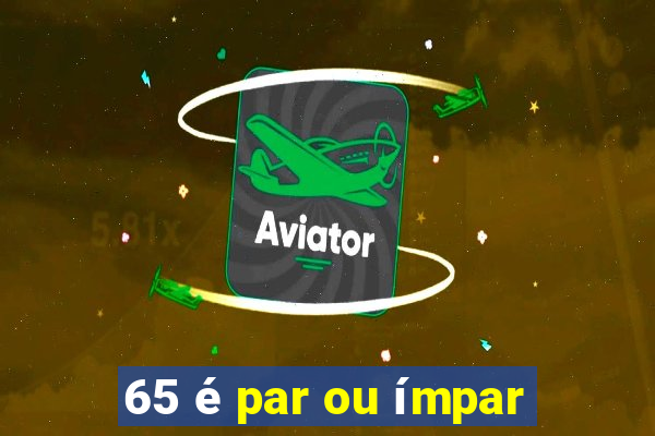 65 é par ou ímpar