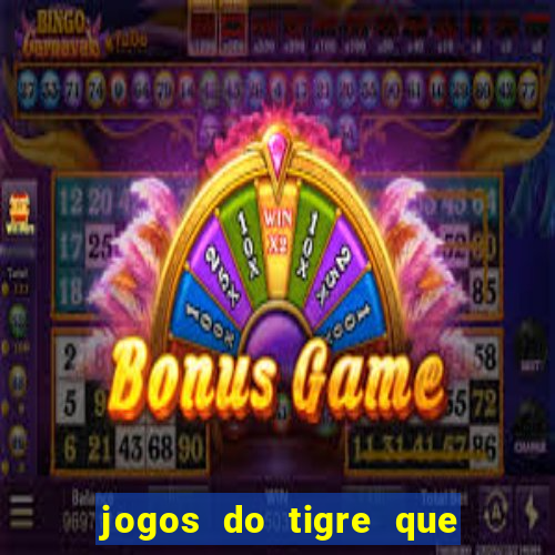 jogos do tigre que da dinheiro