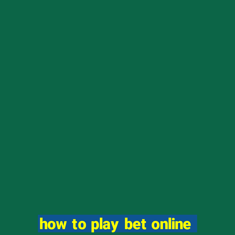 how to play bet online