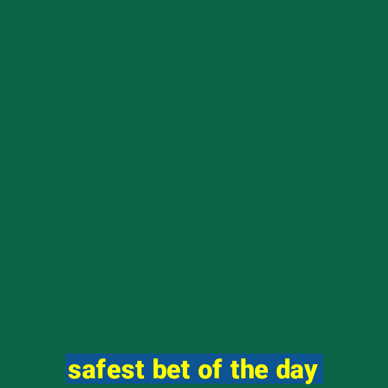 safest bet of the day