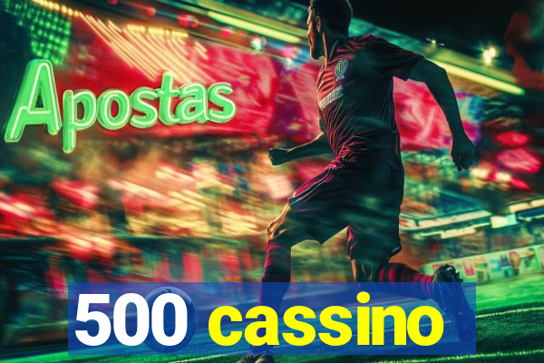 500 cassino