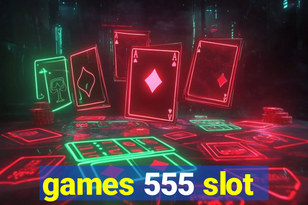 games 555 slot