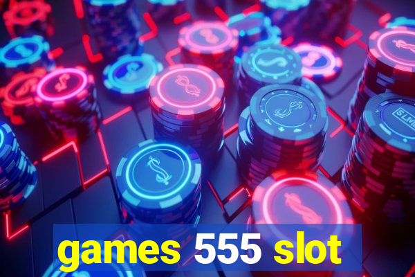 games 555 slot