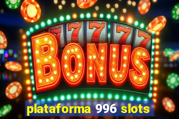 plataforma 996 slots