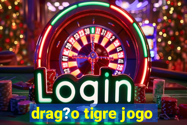 drag?o tigre jogo