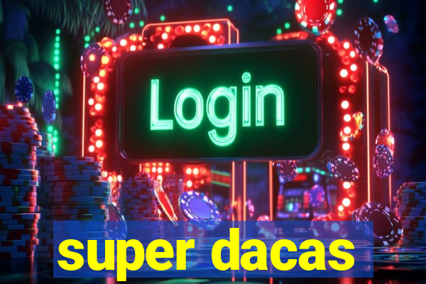 super dacas