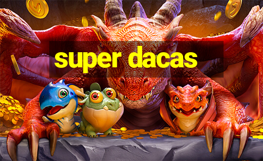 super dacas