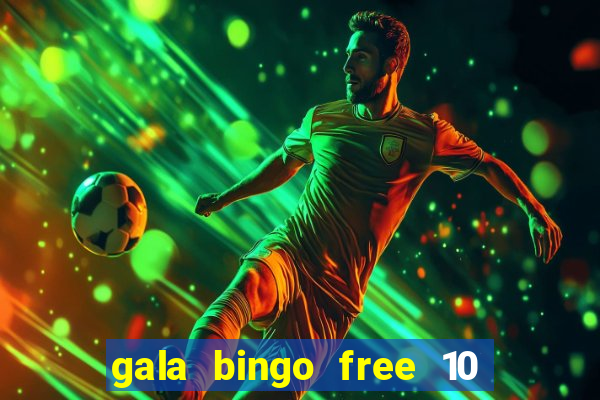 gala bingo free 10 no deposit