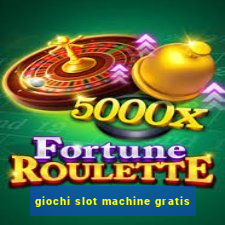 giochi slot machine gratis