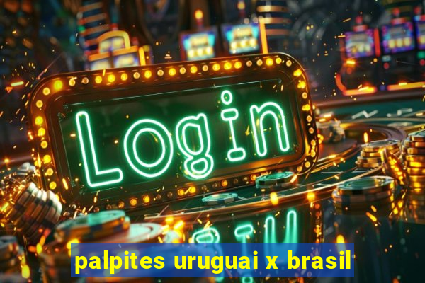 palpites uruguai x brasil