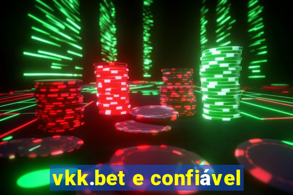 vkk.bet e confiável