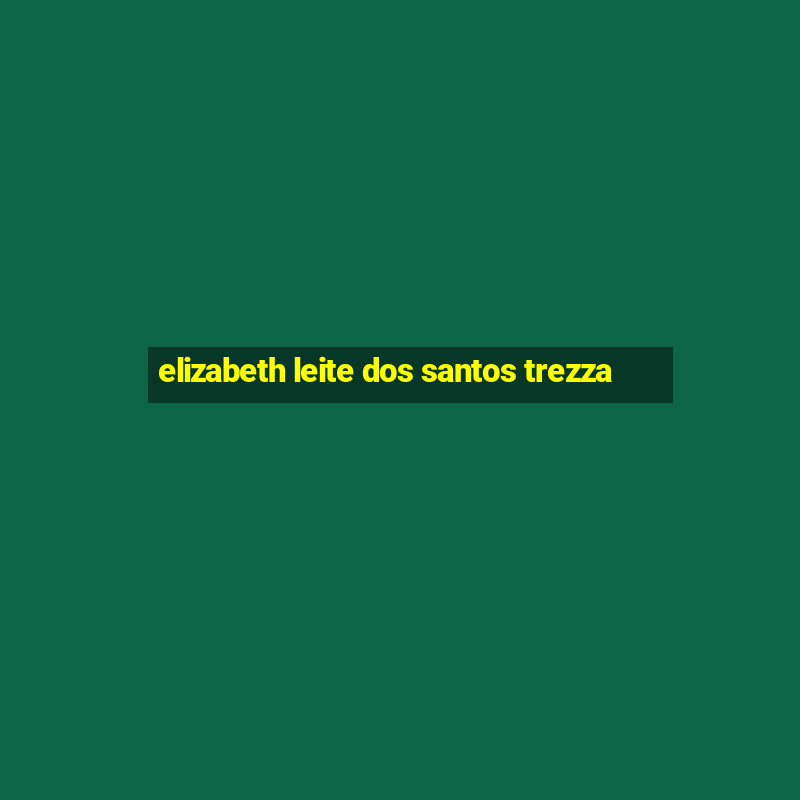 elizabeth leite dos santos trezza