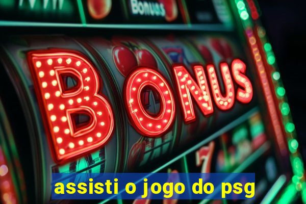 assisti o jogo do psg