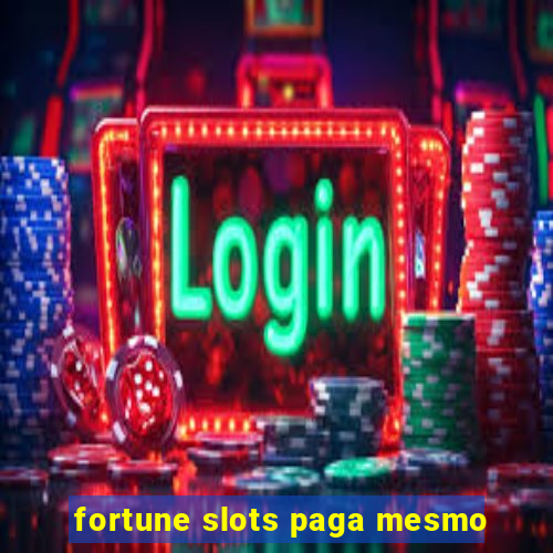 fortune slots paga mesmo