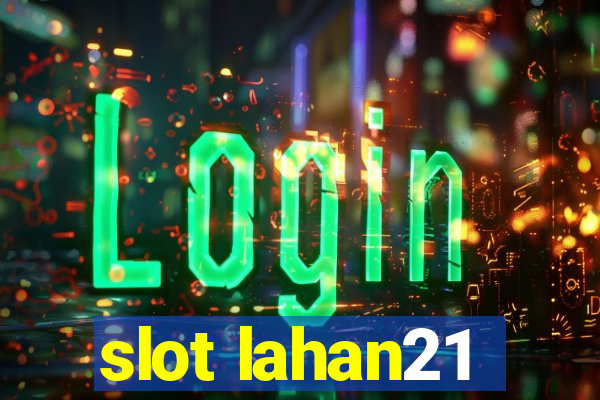 slot lahan21