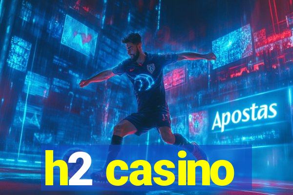 h2 casino