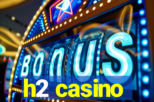 h2 casino