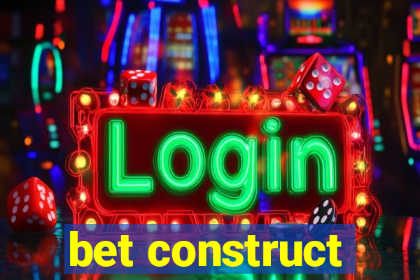 bet construct