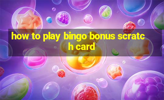 how to play bingo bonus scratch card