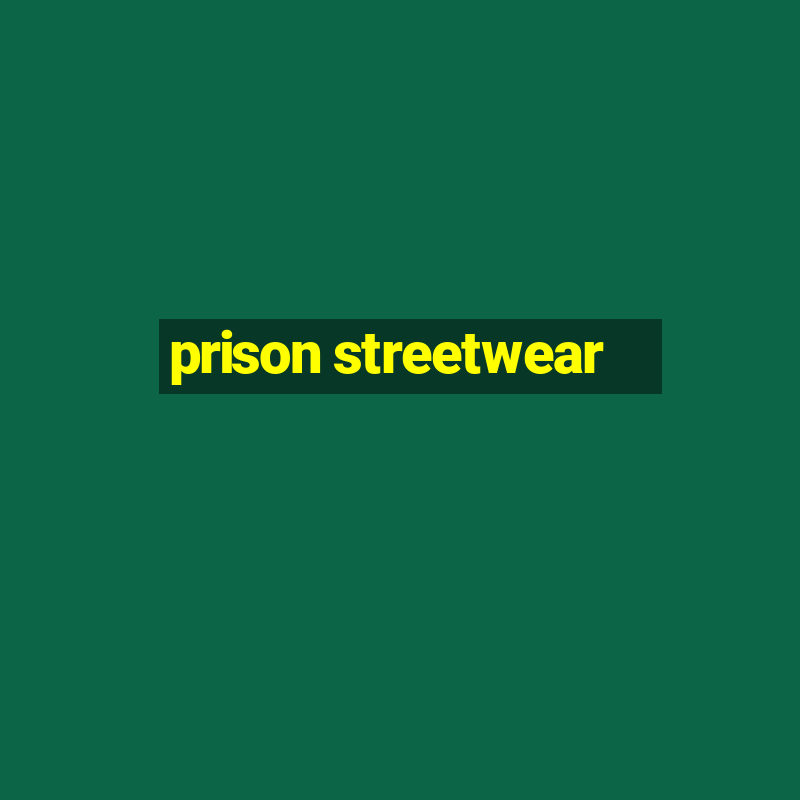 prison streetwear