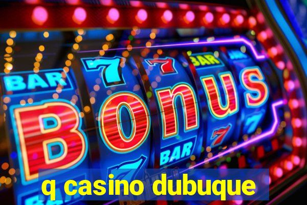 q casino dubuque