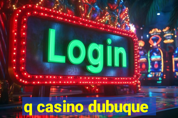 q casino dubuque