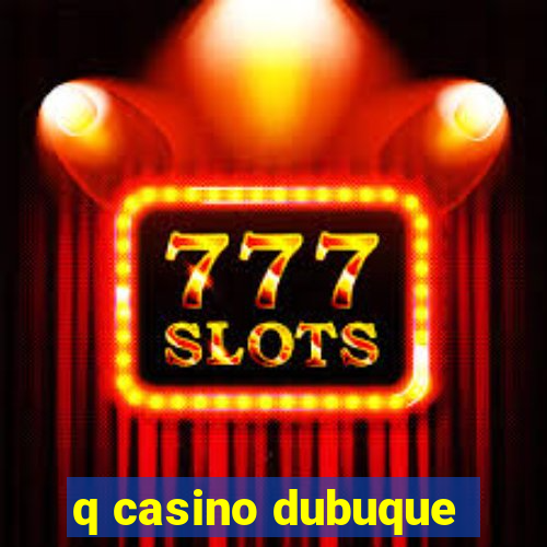 q casino dubuque