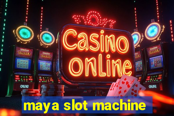 maya slot machine