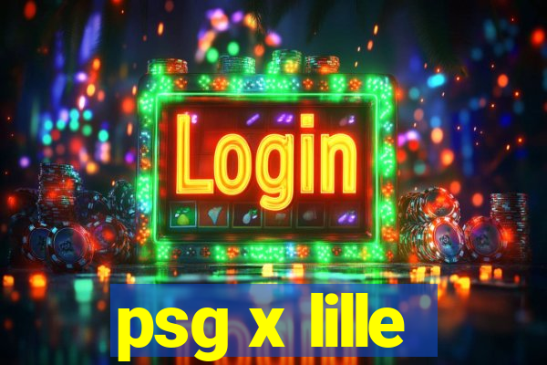 psg x lille