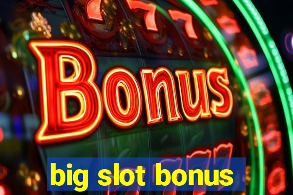 big slot bonus