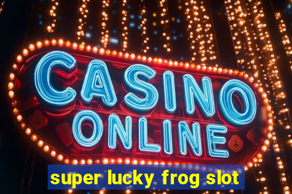 super lucky frog slot