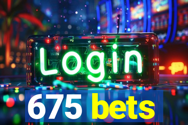 675 bets