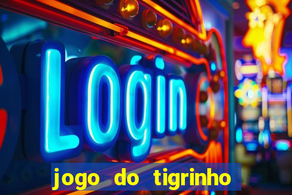 jogo do tigrinho ganhar dinheiro